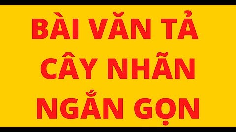 BÀI VĂN TẢ CÂY NHÃN NGẮN GỌN