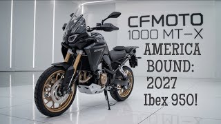 2027 CFMOTO Ibex 950: The 1000MT-X is Finally Coming to America | Full Specs and Release