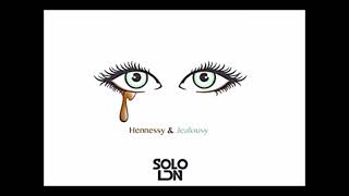 Solo LDN - Hennessy & Jealousy