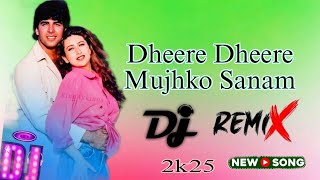 Dheere Dheere Mujhko Sanam |Remix  old Hindi Song 2025 |DJ Anjoy Remix