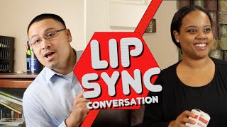 Lip Sync Conversation - IF WE HAD ONE!!!!