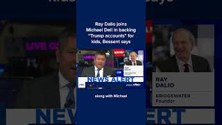 Ray Dalio joins Michael Dell in backing 'Trump accounts' for kids, Bessent says