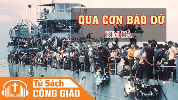 Qua Cơn Bão Dữ - Hồi Kí Vượt Biên 1975 Đẫm Lệ Của Người Công Giáo Việt Nam (Phần 1) - Kim Hà