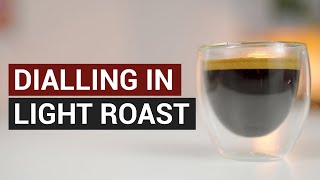 Dialling in a Light Roast Espresso Coffee