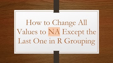 How to Change All Values to NA Except the Last One in R Grouping