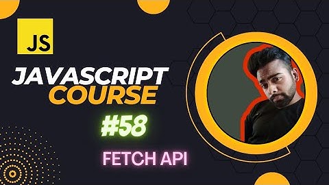 Fetch Api in JavaScript tutorial in Hindi lecture #58