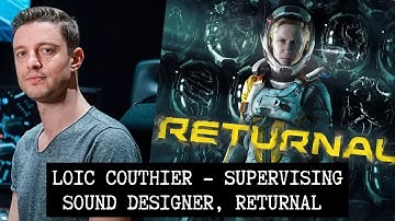 Returnal – Supervising Sound Designer, Loic Couthier (Sony Playstation Europe)