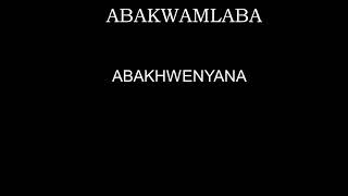 ABAKWAMLABA - ABAKHWENYANA