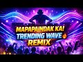 MAPAPAINDAK KA! 🔥 NEW TRENDING WAVE REMIX 2026 🌊 NON-STOP DANCE PARTY | BASS BOOSTED