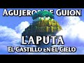 Agujeros de Guion: LAPUTA, EL CASTILLO EN EL CIELO (Errores, review, reseña, crítica y resumen)