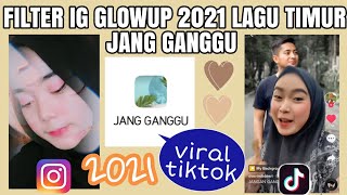 FILTER INSTAGRAM GLOWUP TERBARU 2021 FILTER IG LAGU TIMUR JANG GANGGU TIKTOK VIRAL!! EFEK IG TERBARU