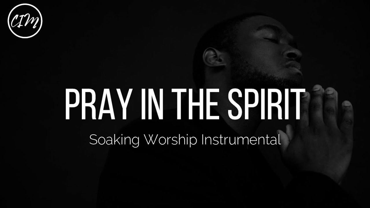 PRAYER IN THE SPIRIT || SOAKING WORSHIP INSTRUMENTAL MUSIC - YouTube