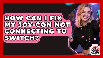 How Can I Fix My Joy-Con Not Connecting To Switch? - Joystick Generations