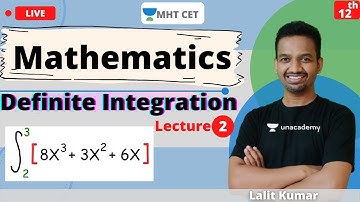Unacademy MHT CET | Definite Integration | Mathematics | Class - 12 | Lecture - 2 | Lalit Sir