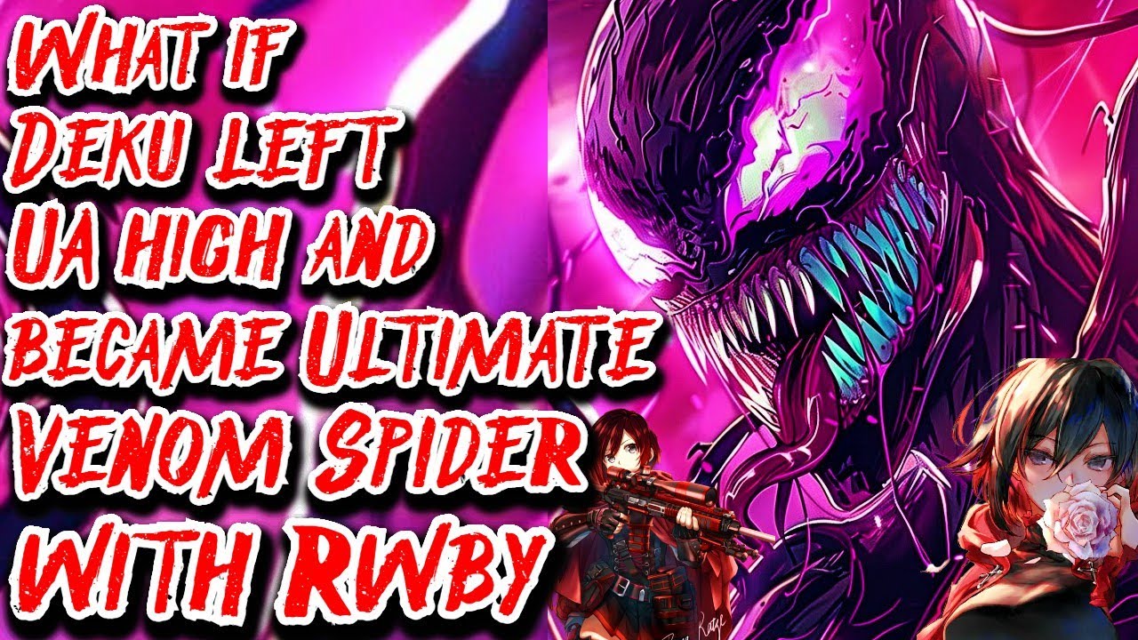 What if Deku left UA high & became Ultimate Venom Spider with Rwby | Movie | Au.@Devdog756