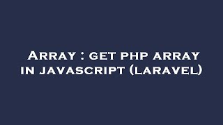 Array : get php array in javascript (laravel)