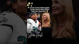 “Locker Room Surprise 😳” Ivanka Trump Visits Eagles