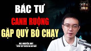 BÁC TƯ CANH RUỘNG GẶP QUỶ BỎ CHẠY - LÀ CÂU CHUYỆN KINH DỊ CÓ THẬT - NGUYỄN HUY KỂ