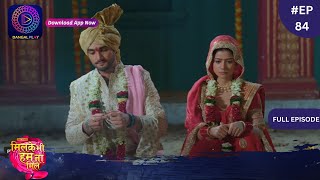 Mil Ke Bhi Hum Na Mile | Full Episode 84 | 25 May 2024 | Dangal TV