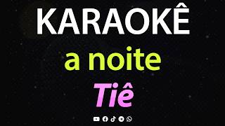 ⭐ A Noite - Tiê (Karaokê Version) (Cover)
