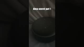 Alexa Secret PT1 #amazonalexa #secret