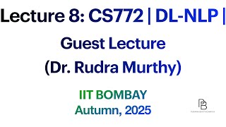 Lecture 8: CS772 | Deep Learning for NLP | Guest Lecture (Dr. Rudra Murthy) | IIT Bombay | 2025