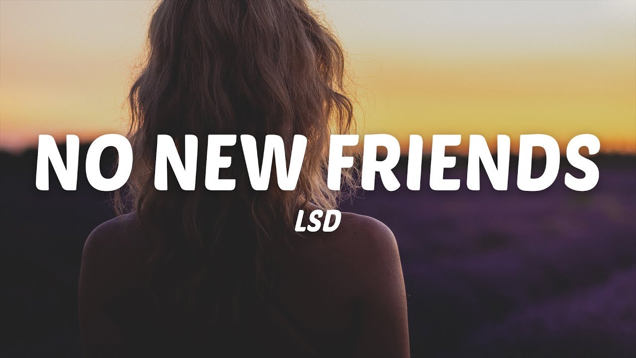LSD - No New Friends (Lyrics) ft. Sia, Diplo, Labrinth