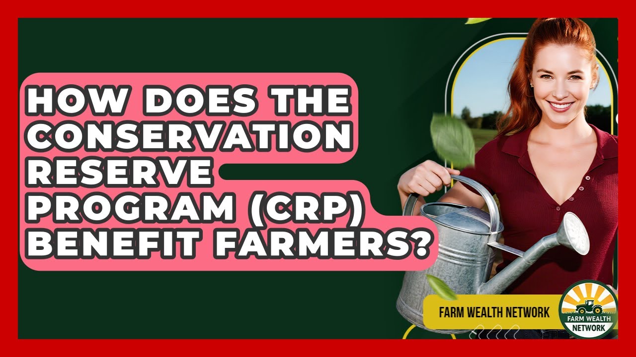 How Does The Conservation Reserve Program (CRP) Benefit Farmers? - Farm Wealth Network