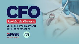 Revisão de Véspera CFO: Básicos e Complementares para Todos os Cargos