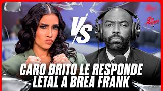 CARO BRITO LE RESPONDE DE MANERA LETAL A BREA FRANK