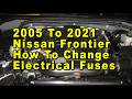 2005 To 2021 Nissan Frontier How To Change Blown Electrical Fuses With Correct Fuse Type