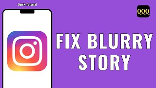 HOW TO FIX BLURRY STORY ON INSTAGRAM