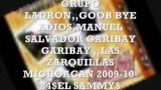 Miniatura de vídeo de "GRUPO LADRON ,,GOOD BYE ADIOS,MANUEL (S)GARIBAY GARIBAY LAS ZARQUILLAS MICHOACAN"
