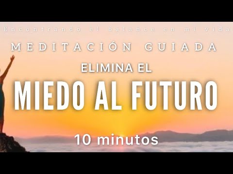 Meditación guiada elimina el MIEDO al FUTURO ansiedad - 10 minutos ...