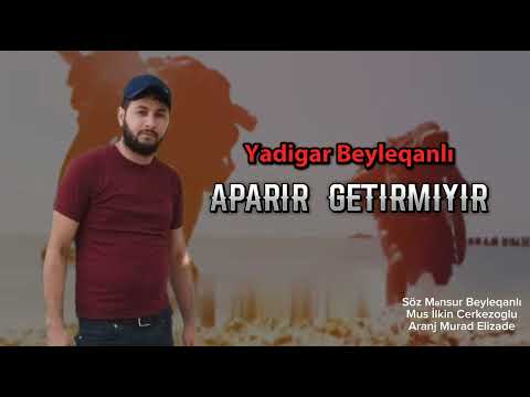 Yadigar Beyleqanli Aparir Getirmiyir