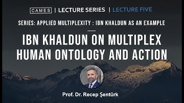 Ibn Khaldun on Multiplex Human Ontology and Action | Prof. Dr. Recep Şentürk