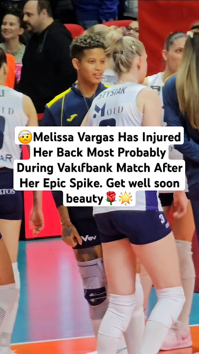 🤕Melissa Vargas Has Injured Her Back Most Probably During Vakıfbank Match After Her Epic Spike. 😟☹️