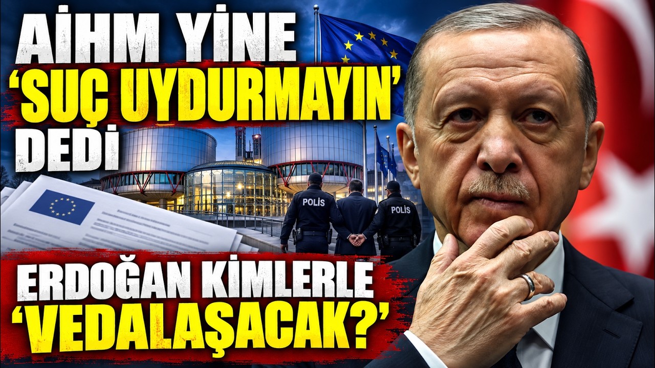 ERDOGAN KİMLERE VEDA EDECEK, AIHM; YETER ARTIK DİYOR