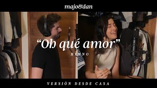 Majo y Dan - Oh Qué Amor (Himno) Versión Desde Casa chords