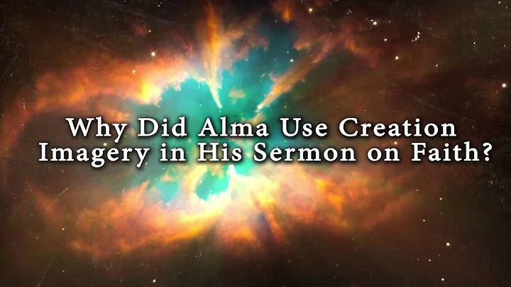 Why Did Alma Use Creation Imagery in His Sermon on...
