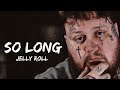 Jelly Roll – So Long (Lyrics) | Heartfelt Country Vibes