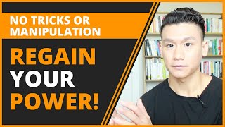 How To Regain Power In Relationships (WITHOUT MANIPULATING OR CONTROLLING)
