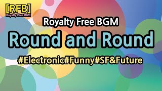 [RFB] Royalty Free BGM~Round and Round/Electronic,Funny,SF&amp;Future~유튜브동영상의 배경음악으로 저작권 제약없이 자유롭게 사용가능