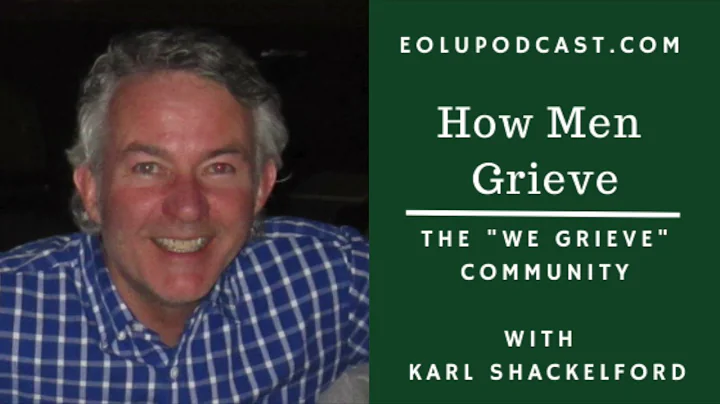 How Men Grieve with Karl Shackelford  |  End of Li...
