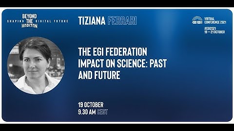 20211019_EGI2021 Tiziana Ferrari Scientific Computing with EGI: Current Status & Future Outlook