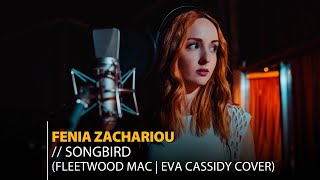 Fenia Zachariou - Songbird (Fleetwood Mac | Eva Cassidy Cover)