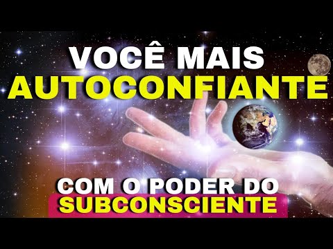 Reprogramação Mental para ter Autoconfiança com o Poder do Subconsciente