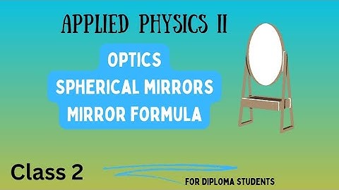 Polytechnic physics | Applied Physics II | Revision 2021 | Optics | Spherical Mirrors