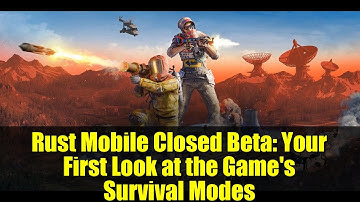 Rust Mobile Closed Beta: Your First Look at the Game