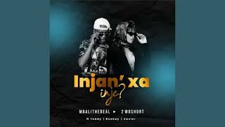 Mbali The Real 2woshort - Injan Xa Inje ft Teddy Xavier Beekay (OFFICIAL AUDIO)